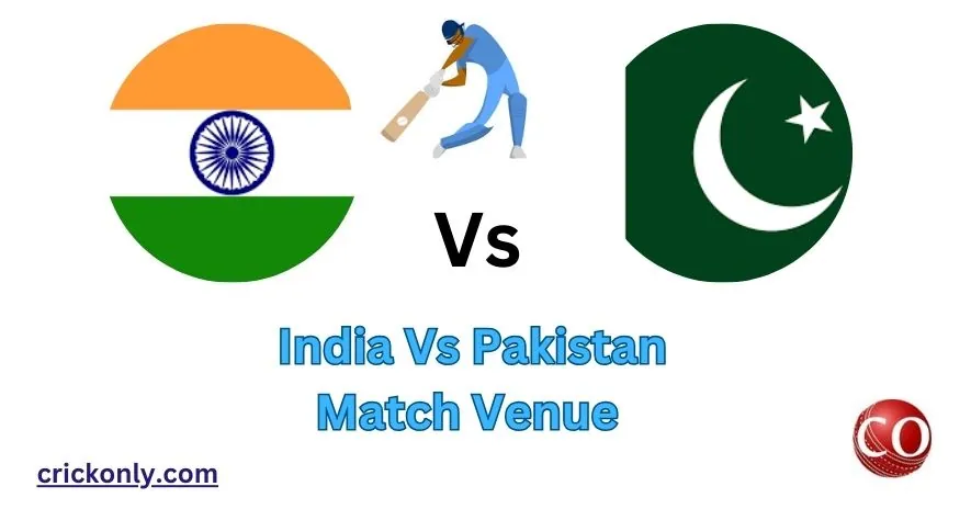 India Vs Pakistan Match Venue